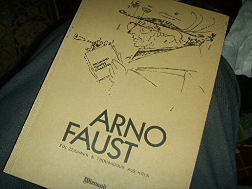 Arno Faust. Ein Zeichner & Troubadour aus Köln