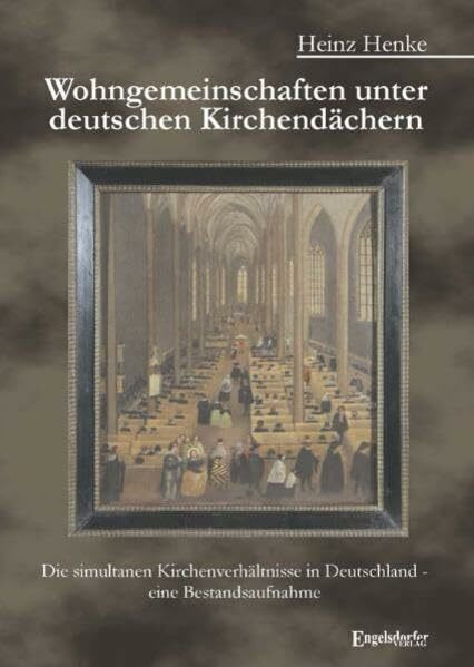 Wohngemeinschaften unter deutschen Kirchendächern: Die simultanen Kirchenverhältnisse in Deutschland - eine Bestandsaufnahme