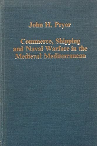 Commerce, Shipping and Naval Warfare in the Medieval Mediterranean (Collected Studies Series ; No. Cs259)