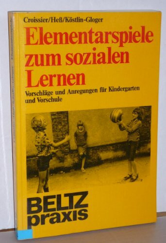 Elementarspiele zum sozialen Lernen. Vorschläge und Anregungen für Kindergarten und Vorschule