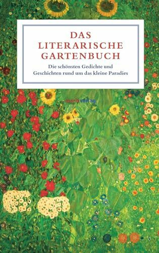 Das literarische Gartenbuch: Die schönsten Gedichte und Geschichten rund um das kleine Paradies (Literatur (Leinen))