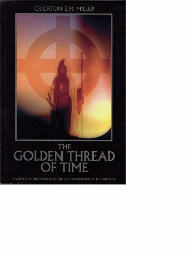 The Golden Thread of Time: A Voyage of Discovery into the Lost Knowledge of the Ancients