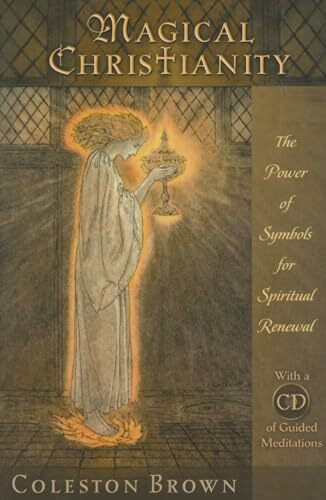 Magical Christianity: The Power of Symbols for Spiritual Renewal [With CD]: The Power of Symbols for Spiritual Renewal, with a CD of Guided Meditations