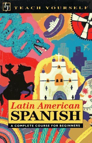 Latin American Spanish: A Complete Course for Beginners (Teach Yourself)