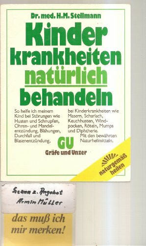 Kinderkrankheiten natürlich behandeln. So helfe ich meinem Kind bei Störungen wie Husten und Schnupfen... bei Kinderkrankheiten wie Masern... Mit bewährten Naturheilmitteln