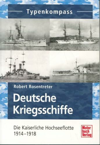 Deutsche Kriegsschiffe: Die Kaiserliche Hochseeflotte 1914-1918 (Typenkompass)