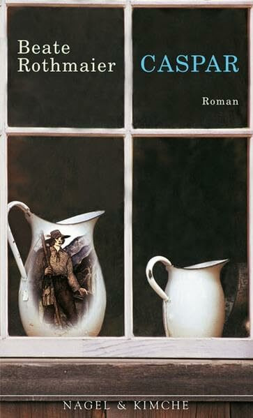 Caspar: Roman. Ausgezeichnet mit dem Friedrich-Hölderlin-Förderpreis 2006