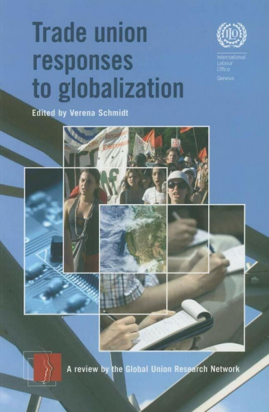 Trade Union Responses to Globalization: a review by the Global Union Research Network