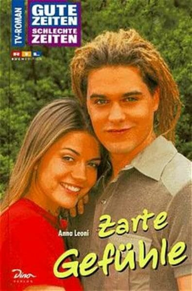 Gute Zeiten, schlechte Zeiten. TV-Roman: Gute Zeiten, schlechte Zeiten, Bd.10, Zarte Gefühle