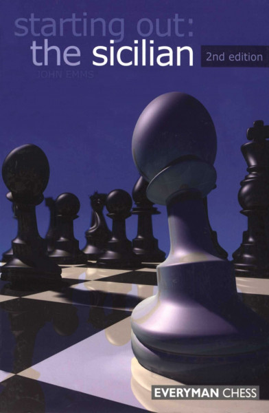 Starting Out: The Sicilian, 2nd edition (Starting Out - Everyman Chess)