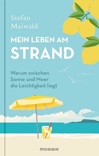 Mein Leben am Strand: Warum zwischen Sonne und Meer die Leichtigkeit liegt