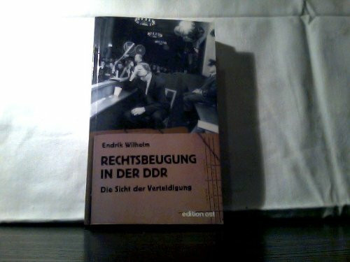 Rechtsbeugung in der DDR. Die Sicht der Verteidigung (Edition Ost)