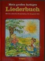 Mein großes farbiges Liederbuch. Mit den schönsten Kinderliedern für das ganze Jahr