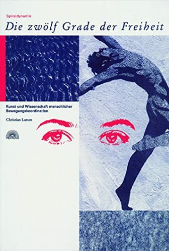 Die Zwölf Grade der Freiheit: Spyraldynamik, Kunst und Wissenschaft menschlicher Bewegungskoordination: Spiraldynamik. Kunst und Wissenschaft menschlicher Bewegungskoordination