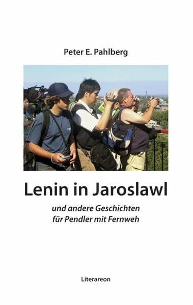 Lenin in Jaroslawl: Und andere Geschichten für Pendler mit Fernweh (Literareon)
