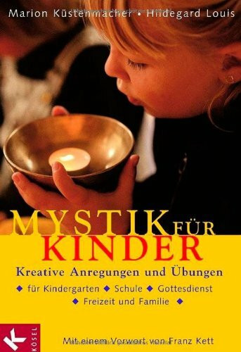 Mystik für Kinder: Kreative Anregungen und Übungen für Kindergarten, Schule, Gottesdienst, Freizeit und Familie