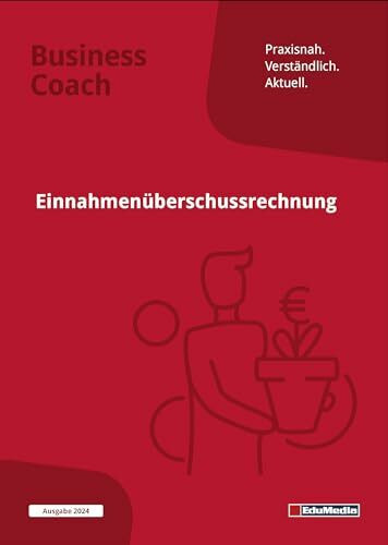 Einnahmenüberschussrechnung: Ausgabe 2024. Schritt für Schritt durch das EÜR-Formular zur Gewinnermittlung. Mit Umsatzsteuer, Firmenwagen, ... und vielen Beispielen. (Business Coach)