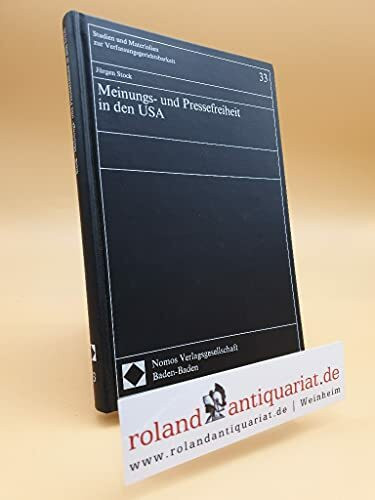 Meinungs- und Pressefreiheit in den USA: Das Grundrecht, seine Schranken und seine Anforderungen an die Gesetzesgestaltung