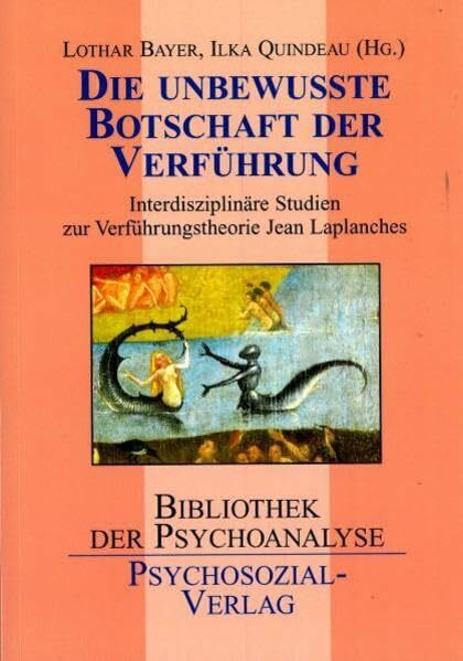 Die unbewusste Botschaft der Verführung: Interdisziplinäre Studien zur Verführungstheorie Jean Laplanches (Bibliothek der Psychoanalyse)