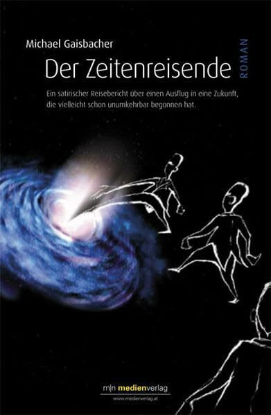 Der Zeitenreisende: Ein satirischer Reisebericht über einen Ausflug in eine Zukunft, die vielleicht schon unumkehrbar begonnen hat