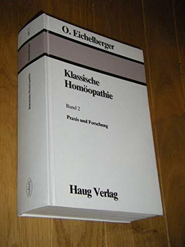 Klassische Homöopathie.Bd. 2., Praxis und Forschung