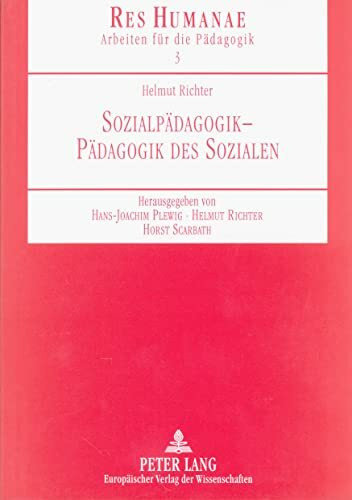 Sozialpädagogik - Pädagogik des Sozialen: Grundlegungen - Institutionen - Perspektiven der Jugendbildung (RES HUMANAE Arbeiten für die Pädagogik, Band 3)