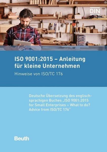 ISO 9001:2015 - Anleitung für kleine Unternehmen: Hinweise von ISO/TC 176 Deutsche Übersetzung der englischsprachigen Buches "ISO 9001:2015 for Small Enterprises - What to do?"