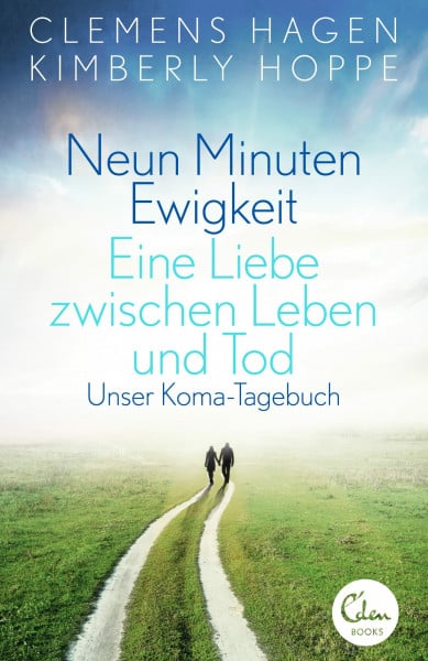 Neun Minuten Ewigkeit: Eine Liebe zwischen Leben und Tod. Unser Koma-Tagebuch