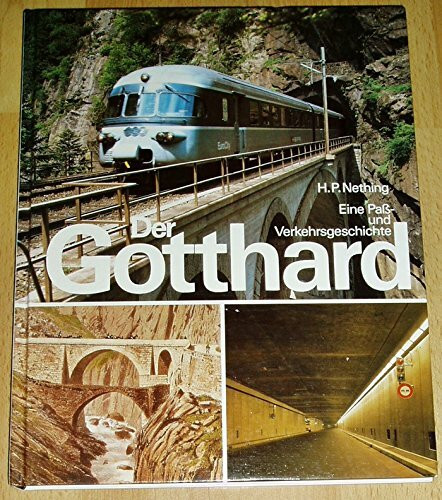 Der Gotthard: Eine Pass- und Verkehrsgeschichte