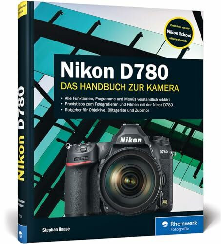 Nikon D780: 100% Praxiswissen und Expertentipps zu Ihrer Kamera