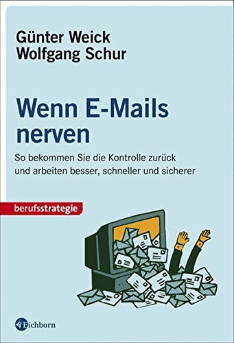 Wenn E-Mails nerven. So bekommen Sie die Kontrolle zurück und arbeiten besser, schneller und sicherer