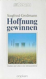 Hoffnung gewinnen: Glauben und Leben in der Jahrtausendkrise (ABCteam-Taschenbücher - Oncken)