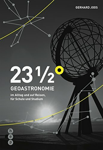 23 1/2° | Geoastronomie im Alltag und auf Reisen, für Schulen und Studium: im Alltag und auf Reisen, für Schule und Studium