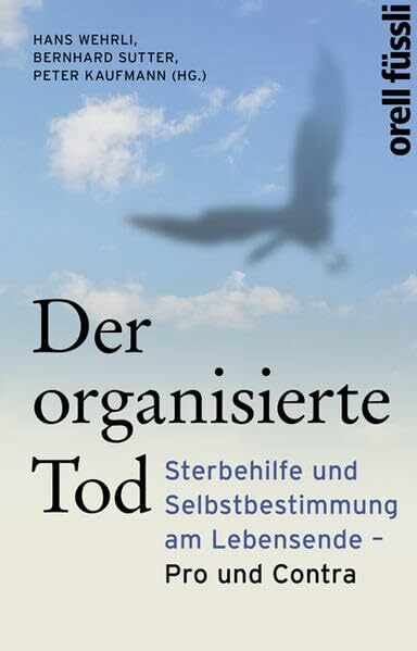 Der organisierte Tod: Sterbehilfe und Selbstbestimmung am Lebensende - Pro und Contra