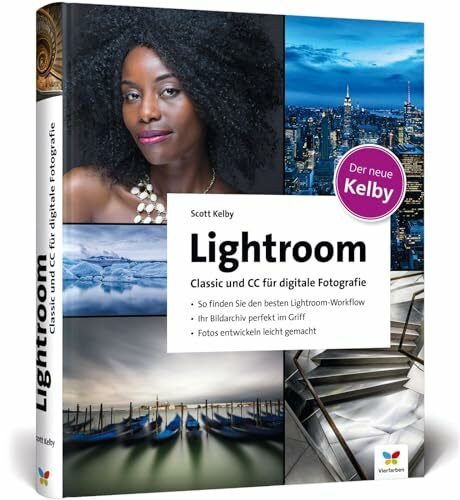 Lightroom Classic und CC für digitale Fotografie: So finden Sie den besten Lightroom-Workflow. Ihr Bildarchiv perfekt im Griff. Fotos entwickeln leicht gemacht