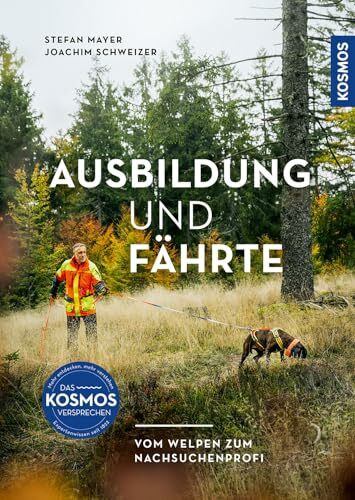 Ausbildung und Fährte: Vom Welpen zum Nachsuchenprofi - mit perfekt geschultem Hund sicher zum Stück