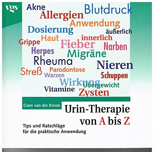 Urin-Therapie von A - Z. Tips und Hinweise für die praktische Anwendung