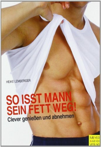 So isst Mann sein Fett weg!: Clever genießen und abnehmen