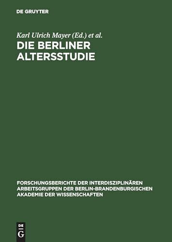 Die Berliner Altersstudie: Ein Projekt der Berlin-Brandenburgischen Akademie der Wissenschaften (Forschungsberichte der Interdisziplinären ... Akademie der Wissenschaften, 3, Band 3)