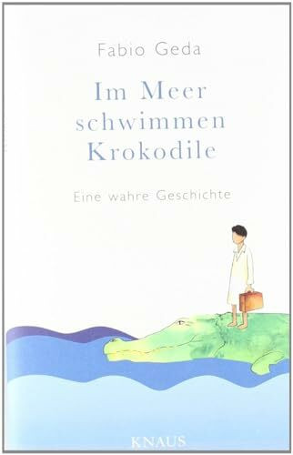 Im Meer schwimmen Krokodile -: Eine wahre Geschichte -