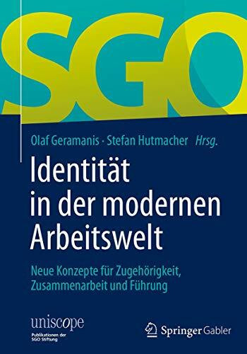 Identität in der modernen Arbeitswelt: Neue Konzepte für Zugehörigkeit, Zusammenarbeit und Führung (uniscope. Publikationen der SGO Stiftung)