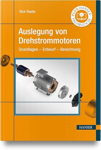 Auslegung von Drehstrommotoren: Grundlagen – Entwurf – Berechnung