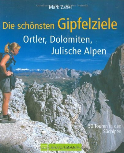 Die schönsten Gipfelziele Ortler, Dolomiten, Julische Alpen: 50 Touren in den Südalpen