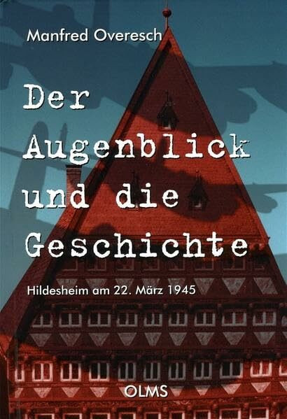 Der Augenblick und die Geschichte: Hildesheim am 22. März 1945