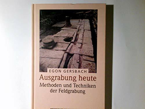 Ausgrabung heute: Methoden und Techniken der Feldgrabung