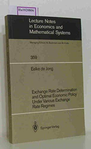 Exchange Rate Determination and Optimal Economic Policy Under Various Exchange Rate Regimes (Lecture Notes in Economics & Mathematical Systems)
