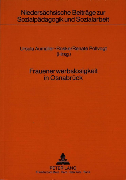 Frauenerwerbslosigkeit in Osnabrück: Herausgegeben von Ursula Aumüller-Roske und Renate Pollvogt (Niedersächsische Beiträge zur Sozialpädagogik und ... / Hildesheim - Lüneburg - Osnabrück, Band 4)