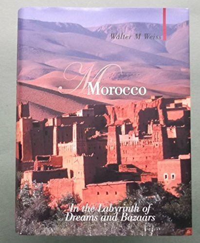 Morocco: In the Labyrinth of Dreams And Bazaars