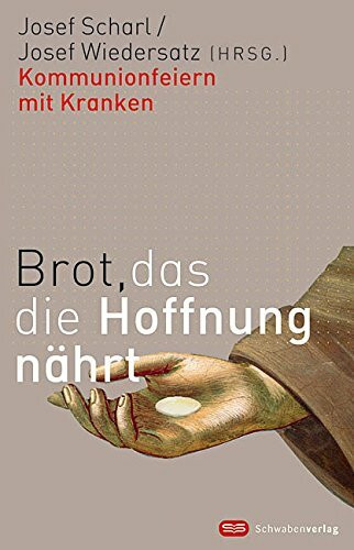 Brot, das die Hoffnung nährt: Kommunionfeiern mit Kranken