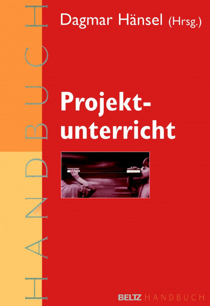 Projektunterricht: Ein praxisorientiertes Handbuch (Beltz Handbuch)